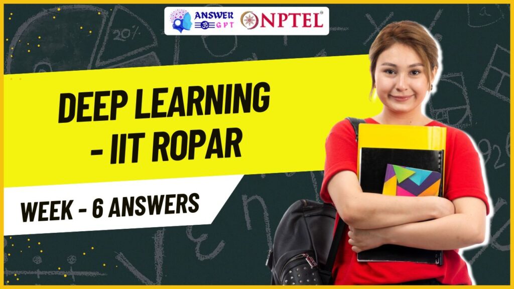 Deep Learning - IIT Ropar Week 6 NPTEL Assignment Answers