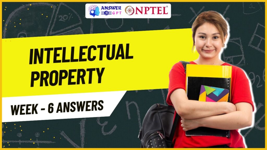 Intellectual Property Week 6 NPTEL Assignment Answers