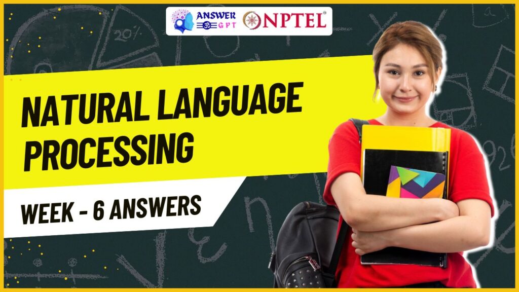 Natural Language Processing Week 6 NPTEL Answers