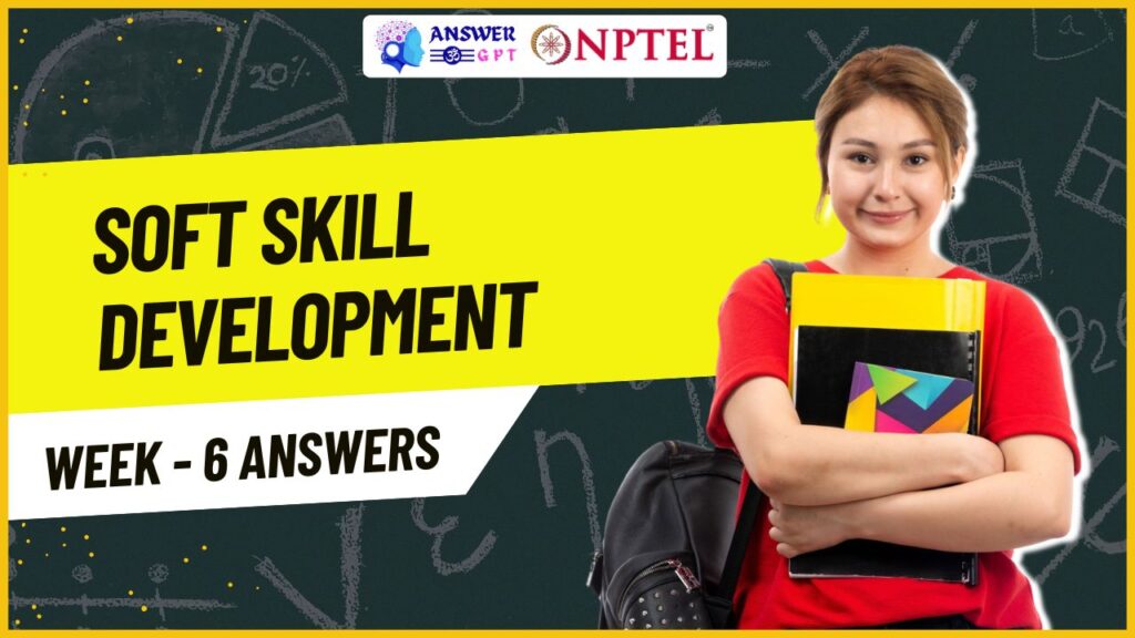 Soft Skill Development Week 6 NPTEL Assignment Answers