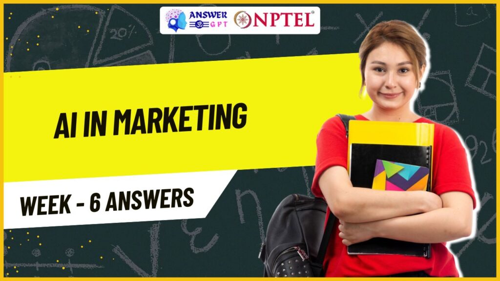 AI in Marketing Week 6 NPTEL Assignment Answers